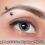 How Long Does It Take A Eyebrow Piercing To Heal