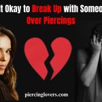 Is It Okay to Break Up with Someone Over Piercings