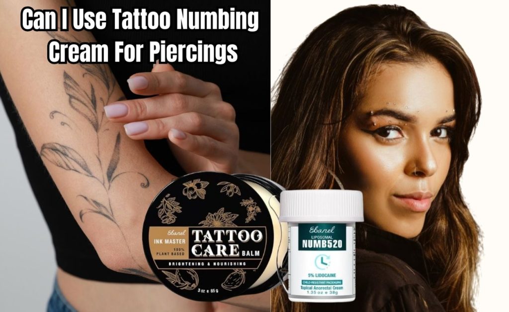 Can I Use Tattoo Numbing Cream For Piercings