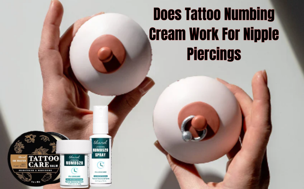 Does Tattoo Numbing Cream Work For Nipple Piercings