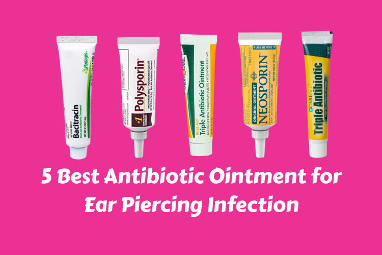 Best Antibiotic Ointment for Ear Piercing Infection