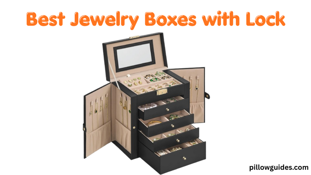 Best Jewelry Boxes with Lock – Secure Storage Guide